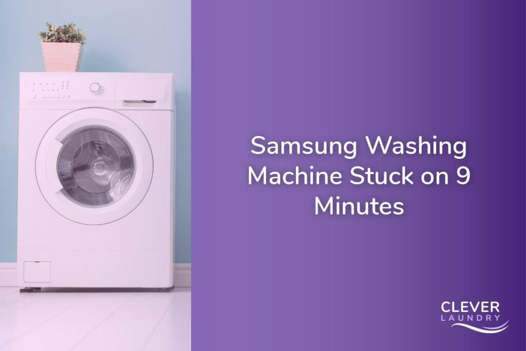 Samsung Washing Machine Stuck on 9 Minutes