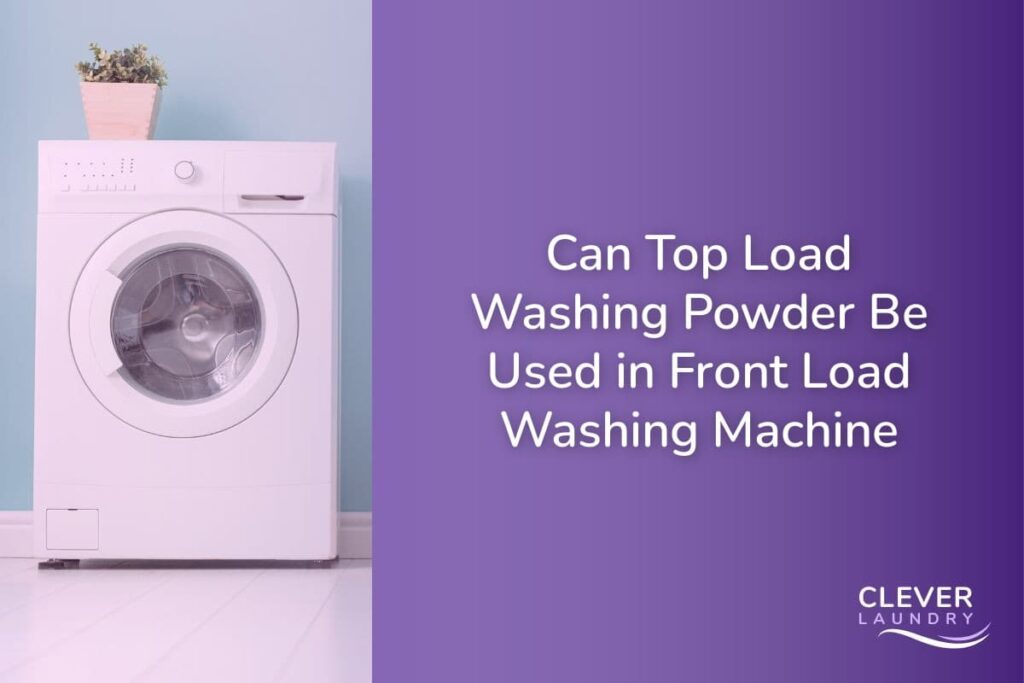 Can Top Load Washing Powder Be Used in Front Load Washing Machine