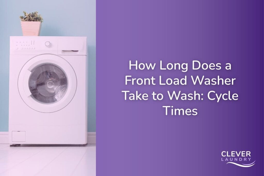 How Long Does a Front Load Washer Take to Wash Cycle Times